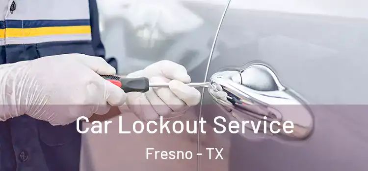  Car Lockout Service Fresno - TX