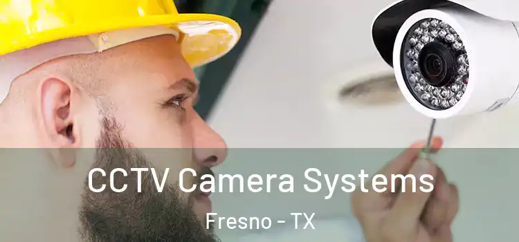CCTV Camera Systems Fresno - TX
