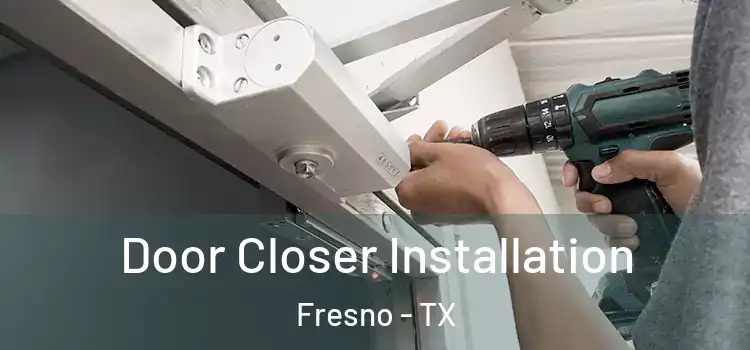  Door Closer Installation Fresno - TX