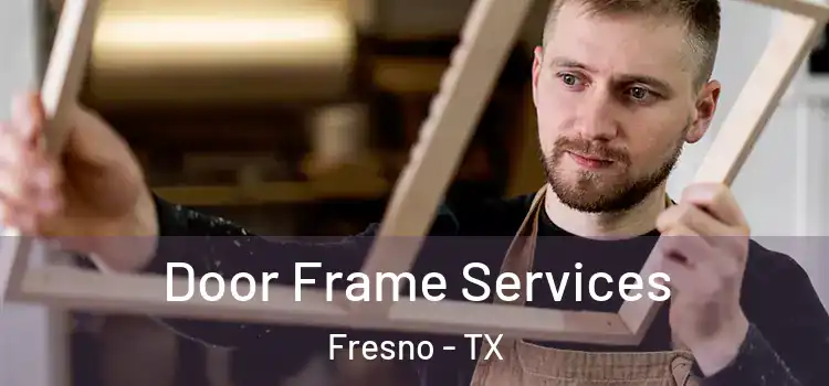 Door Frame Services Fresno - TX