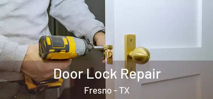 Door Lock Repair Fresno - TX