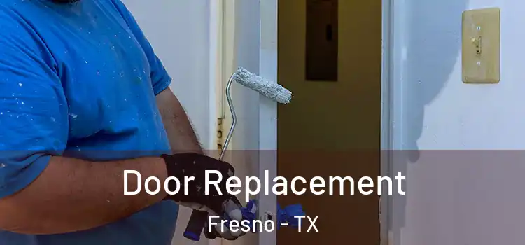 Door Replacement Fresno - TX