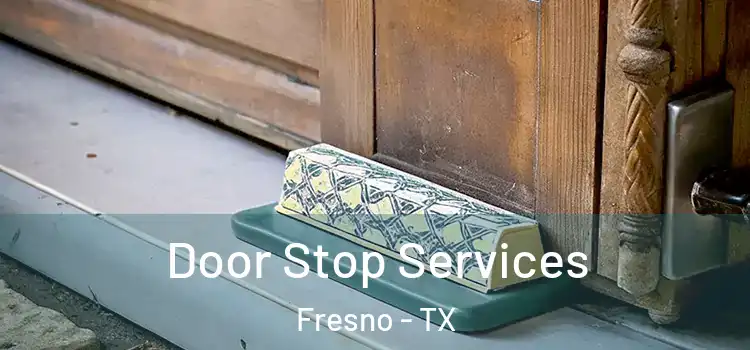  Door Stop Services Fresno - TX