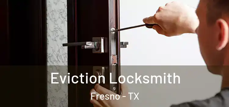 Eviction Locksmith Fresno - TX