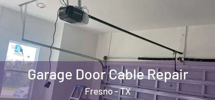  Garage Door Cable Repair Fresno - TX