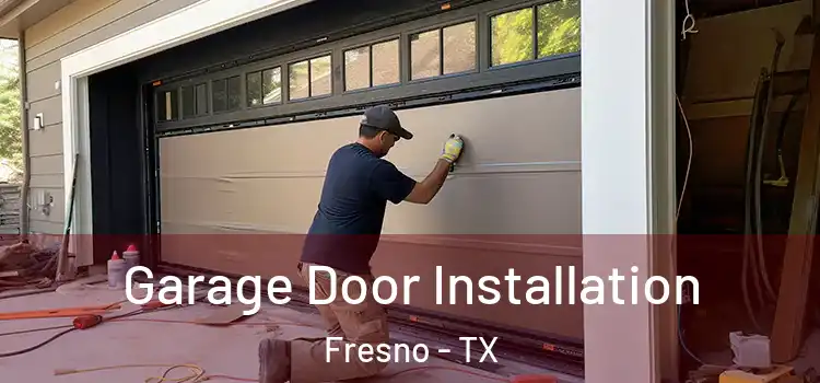  Garage Door Installation Fresno - TX