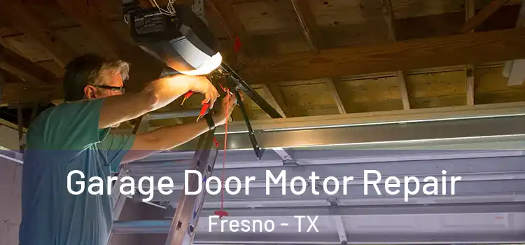  Garage Door Motor Repair Fresno - TX