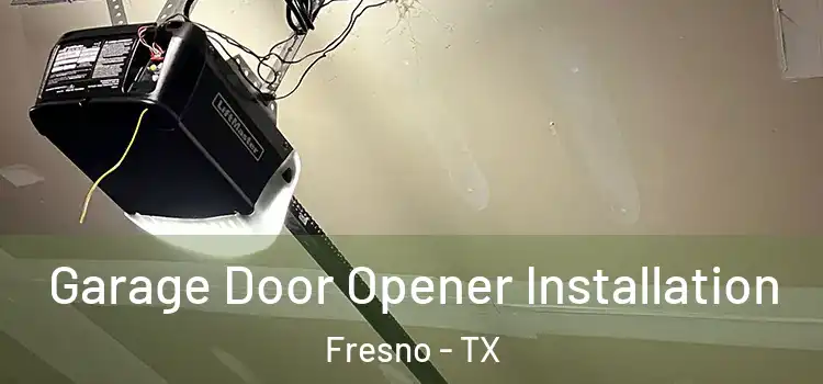  Garage Door Opener Installation Fresno - TX