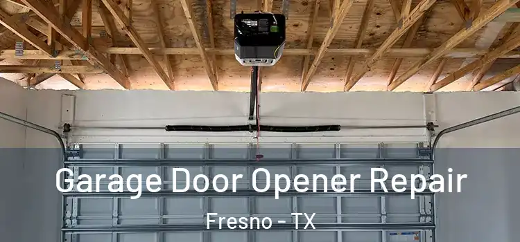  Garage Door Opener Repair Fresno - TX