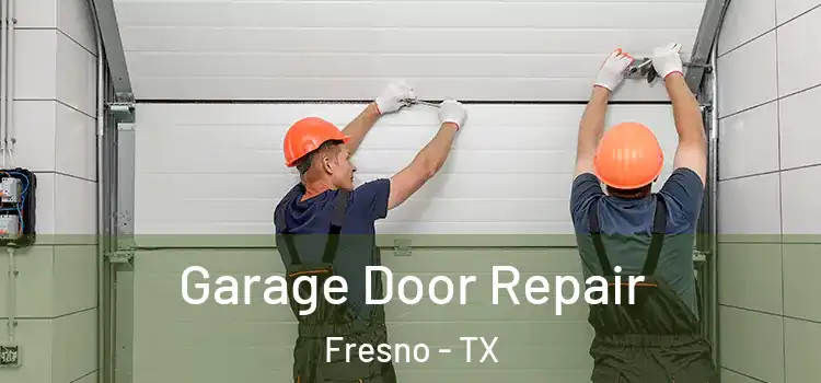  Garage Door Repair Fresno - TX