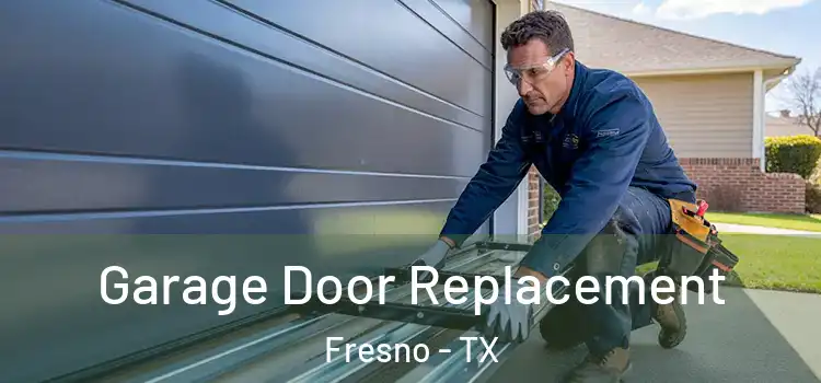  Garage Door Replacement Fresno - TX