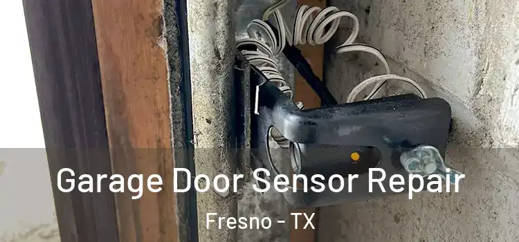  Garage Door Sensor Repair Fresno - TX