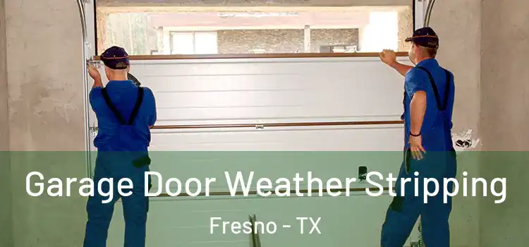 Garage Door Weather Stripping Fresno - TX