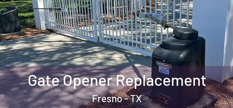  Gate Opener Replacement Fresno - TX