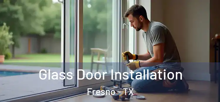  Glass Door Installation Fresno - TX