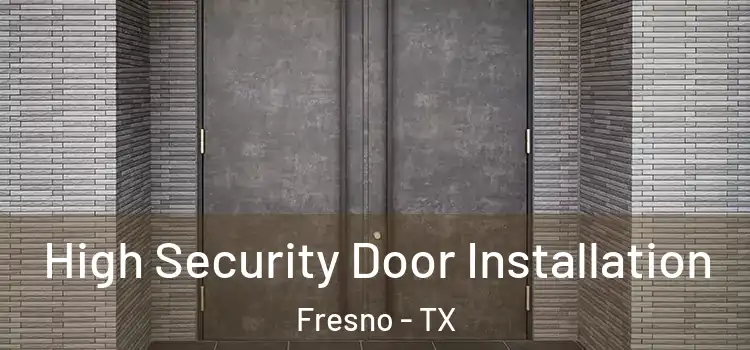  High Security Door Installation Fresno - TX