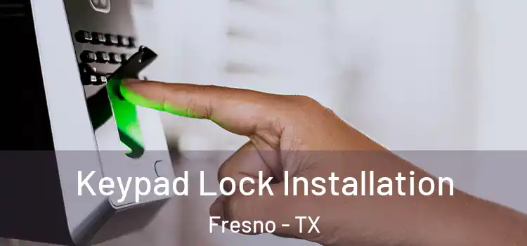 Keypad Lock Installation Fresno - TX