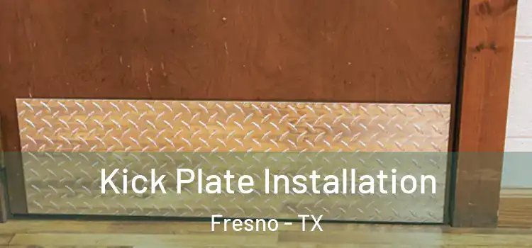  Kick Plate Installation Fresno - TX
