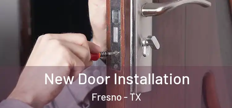 New Door Installation Fresno - TX