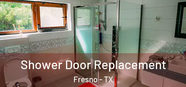  Shower Door Replacement Fresno - TX