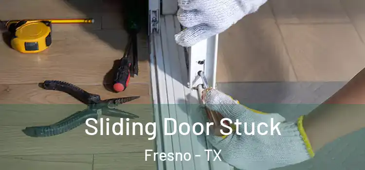 Sliding Door Stuck Fresno - TX