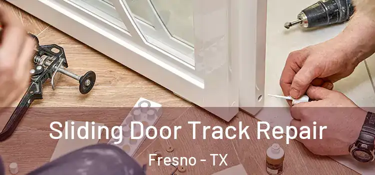Sliding Door Track Repair Fresno - TX