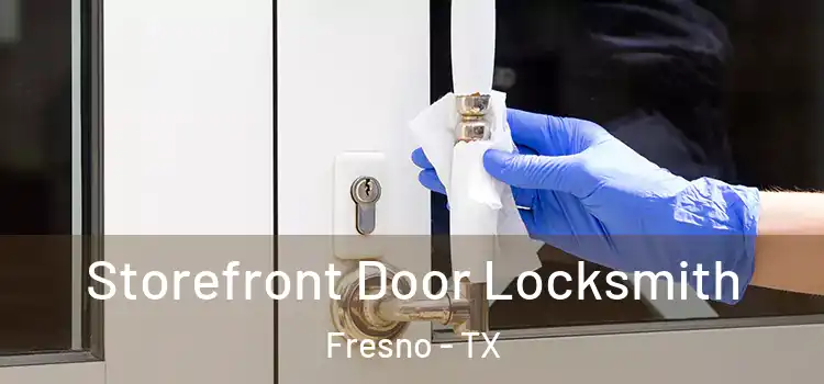  Storefront Door Locksmith Fresno - TX