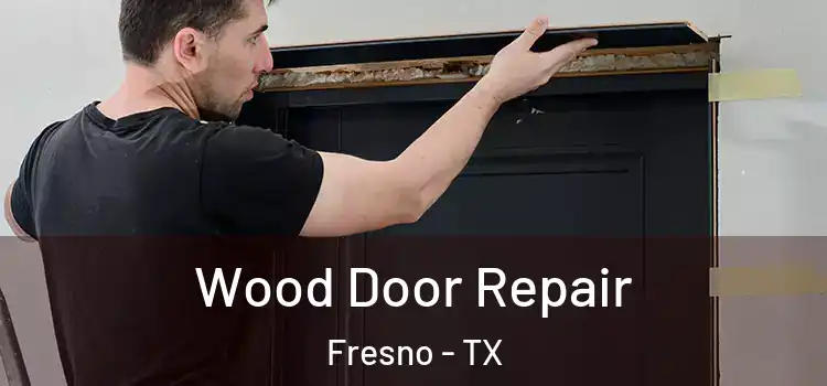 Wood Door Repair Fresno - TX